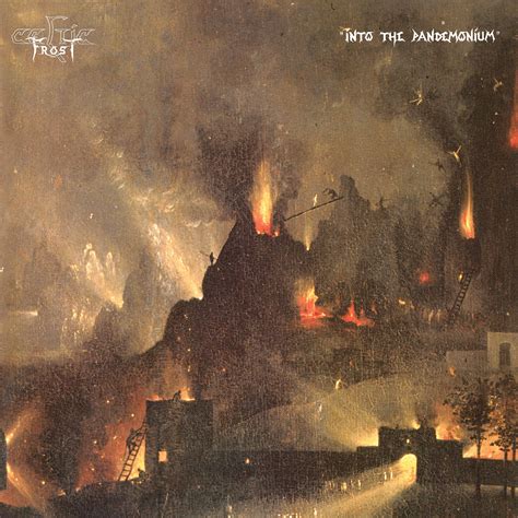 celtic frost into the pandemonium.